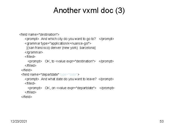 Another vxml doc (3) <field name="destination"> <prompt> And which city do you want to