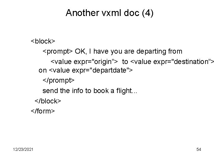 Another vxml doc (4) <block> <prompt> OK, I have you are departing from <value