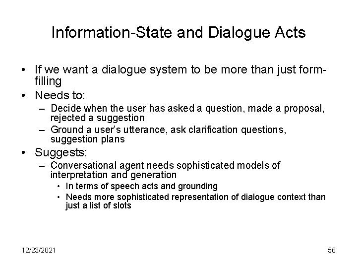 Information-State and Dialogue Acts • If we want a dialogue system to be more