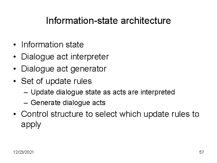 Information-state architecture • • Information state Dialogue act interpreter Dialogue act generator Set of
