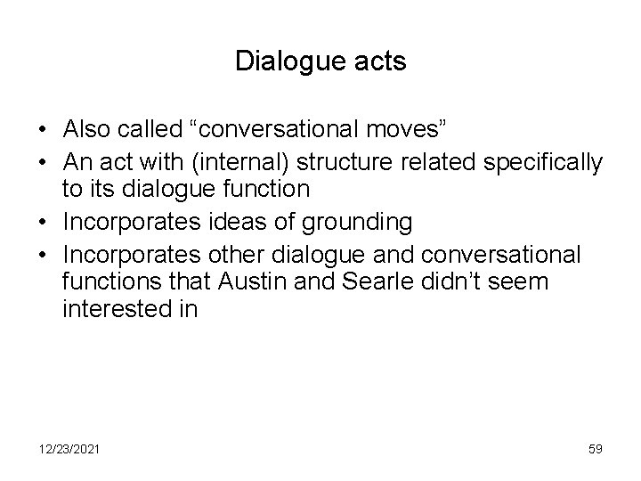 Dialogue acts • Also called “conversational moves” • An act with (internal) structure related