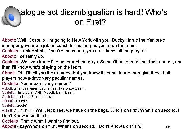 Dialogue act disambiguation is hard! Who’s on First? Abbott: Well, Costello, I'm going to