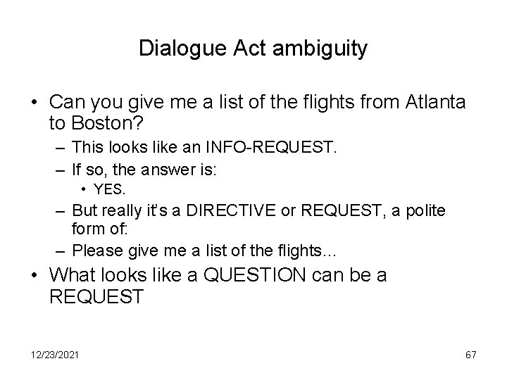 Dialogue Act ambiguity • Can you give me a list of the flights from