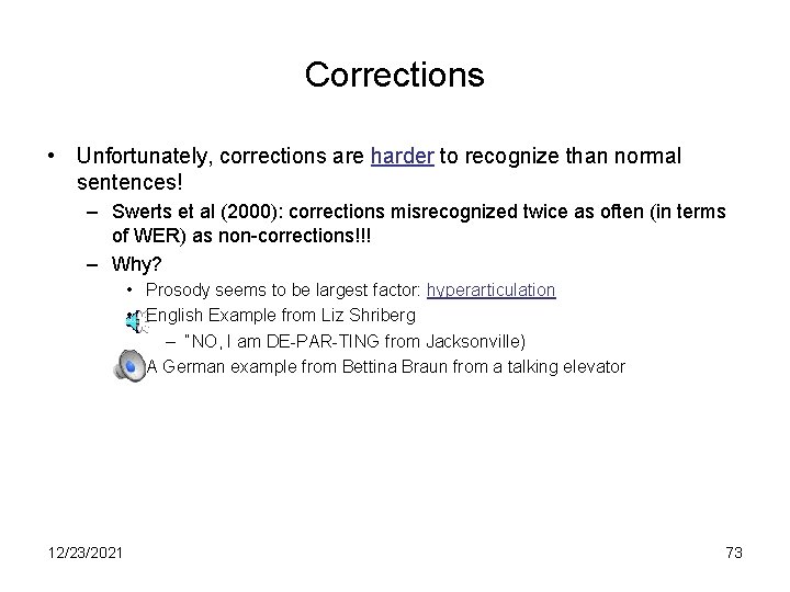 Corrections • Unfortunately, corrections are harder to recognize than normal sentences! – Swerts et