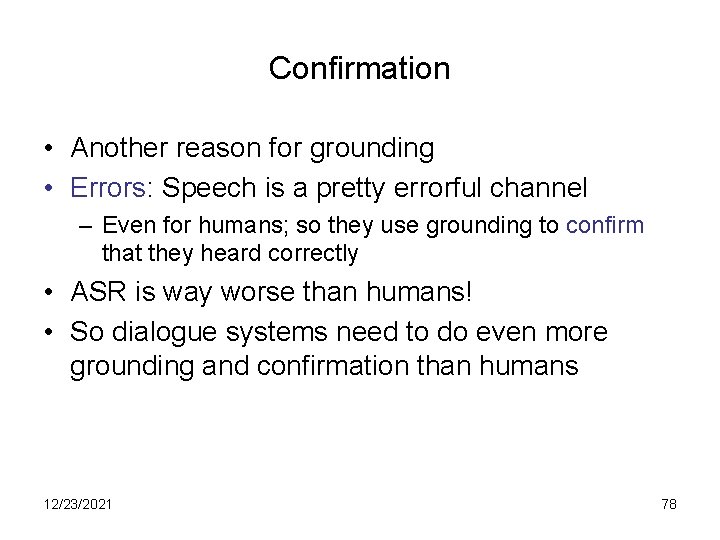 Confirmation • Another reason for grounding • Errors: Speech is a pretty errorful channel