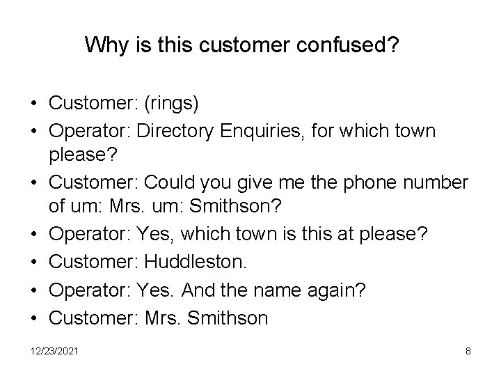 Why is this customer confused? • Customer: (rings) • Operator: Directory Enquiries, for which