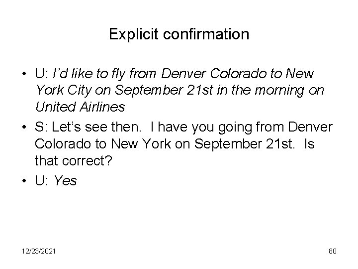 Explicit confirmation • U: I’d like to fly from Denver Colorado to New York