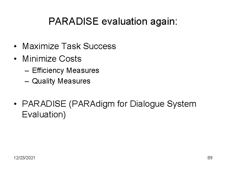 PARADISE evaluation again: • Maximize Task Success • Minimize Costs – Efficiency Measures –