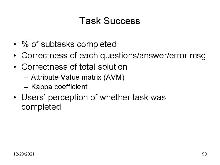 Task Success • % of subtasks completed • Correctness of each questions/answer/error msg •