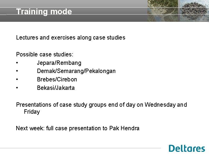 Training mode Lectures and exercises along case studies Possible case studies: • Jepara/Rembang •