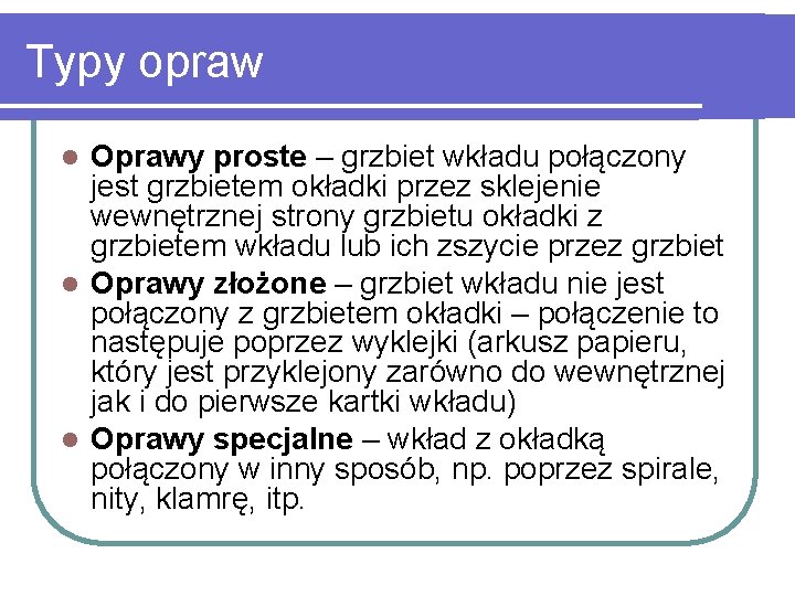 Typy opraw Oprawy proste – grzbiet wkładu połączony jest grzbietem okładki przez sklejenie wewnętrznej