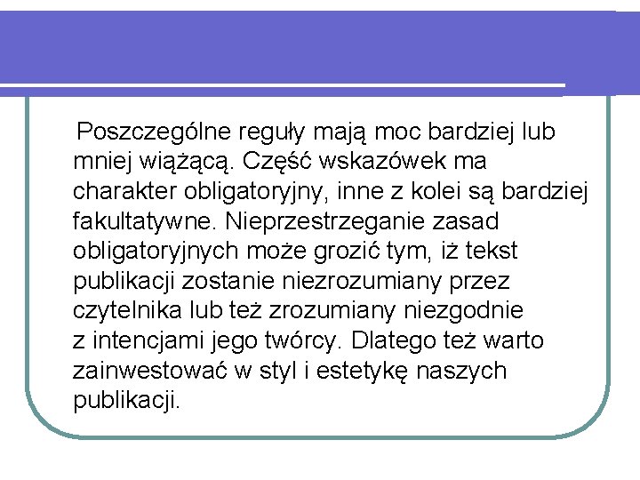 Poszczególne reguły mają moc bardziej lub mniej wiążącą. Część wskazówek ma charakter obligatoryjny, inne