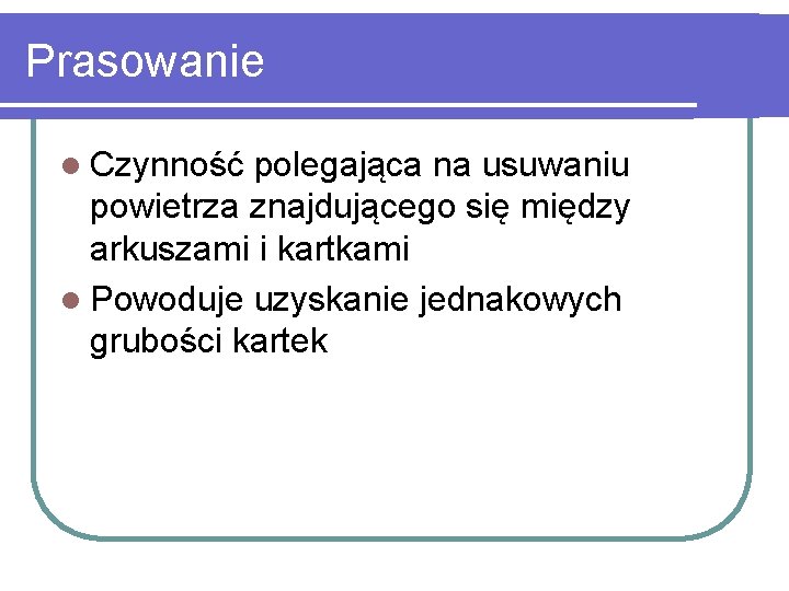 Prasowanie l Czynność polegająca na usuwaniu powietrza znajdującego się między arkuszami i kartkami l