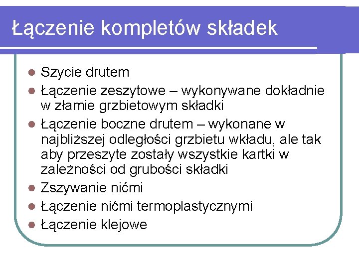 Łączenie kompletów składek l l l Szycie drutem Łączenie zeszytowe – wykonywane dokładnie w