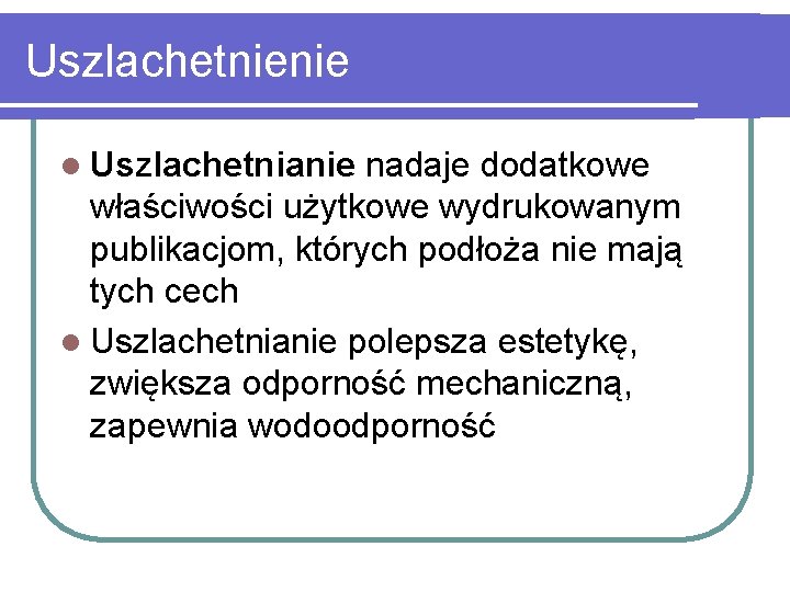 Uszlachetnienie l Uszlachetnianie nadaje dodatkowe właściwości użytkowe wydrukowanym publikacjom, których podłoża nie mają tych