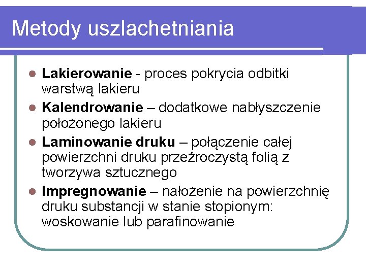 Metody uszlachetniania Lakierowanie - proces pokrycia odbitki warstwą lakieru l Kalendrowanie – dodatkowe nabłyszczenie