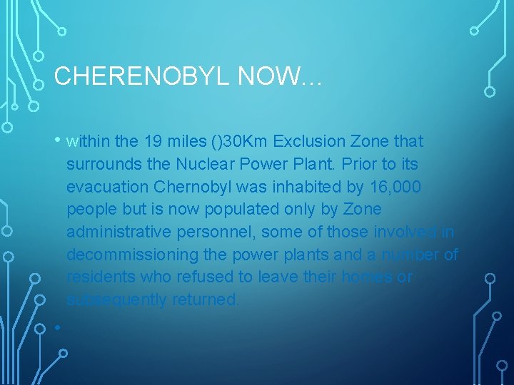 CHERENOBYL NOW… • within the 19 miles ()30 Km Exclusion Zone that surrounds the