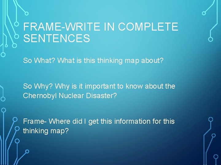 FRAME-WRITE IN COMPLETE SENTENCES So What? What is thinking map about? So Why? Why