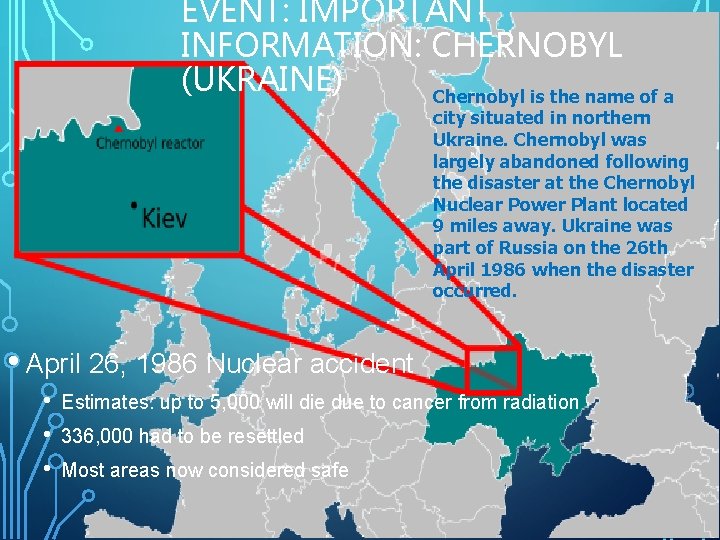 EVENT: IMPORTANT INFORMATION: CHERNOBYL (UKRAINE) Chernobyl is the name of a city situated in