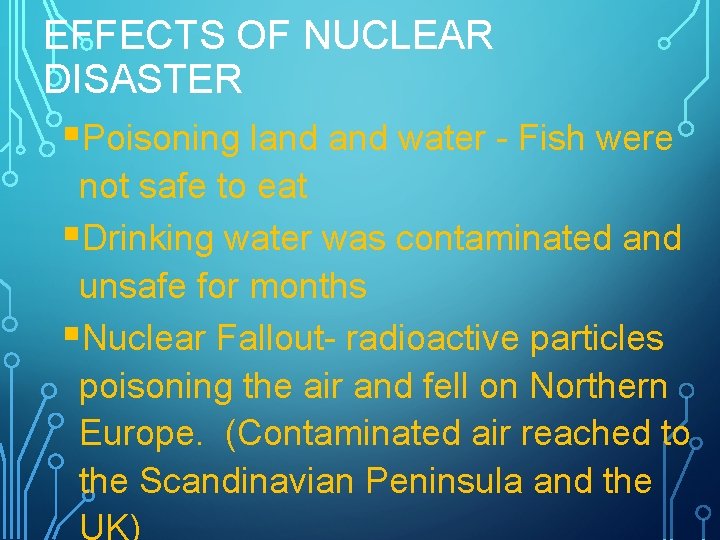 EFFECTS OF NUCLEAR DISASTER §Poisoning land water - Fish were not safe to eat