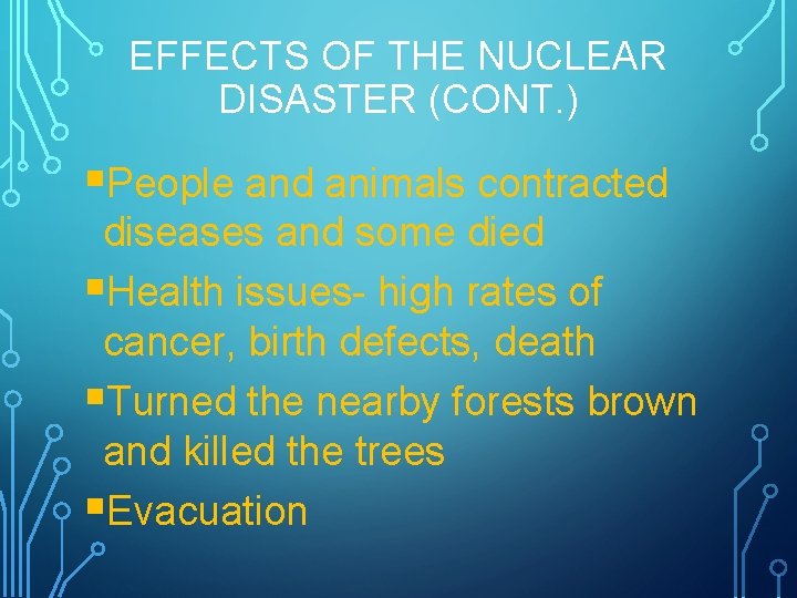 EFFECTS OF THE NUCLEAR DISASTER (CONT. ) §People and animals contracted diseases and some