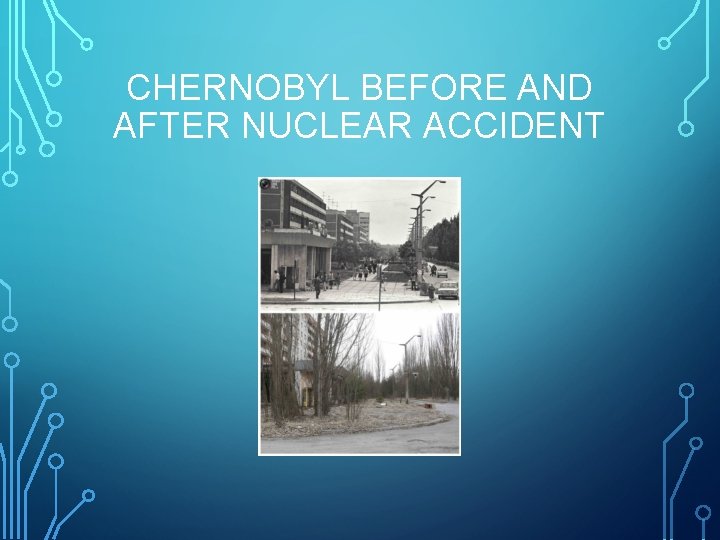 CHERNOBYL BEFORE AND AFTER NUCLEAR ACCIDENT 