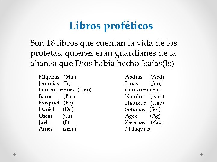 Libros proféticos Son 18 libros que cuentan la vida de los profetas, quienes eran