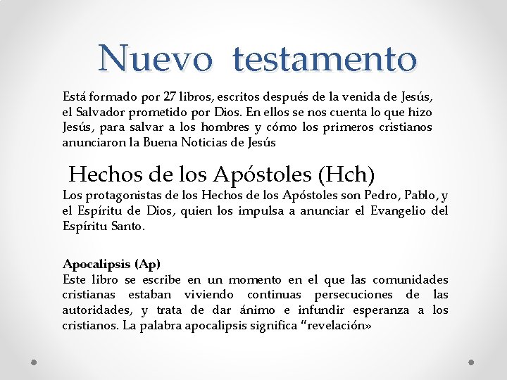 Nuevo testamento Está formado por 27 libros, escritos después de la venida de Jesús,