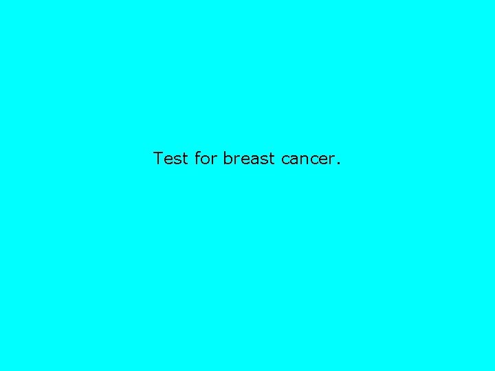 Test for breast cancer. 