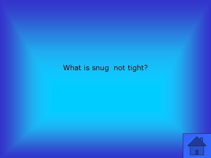 What is snug not tight? 