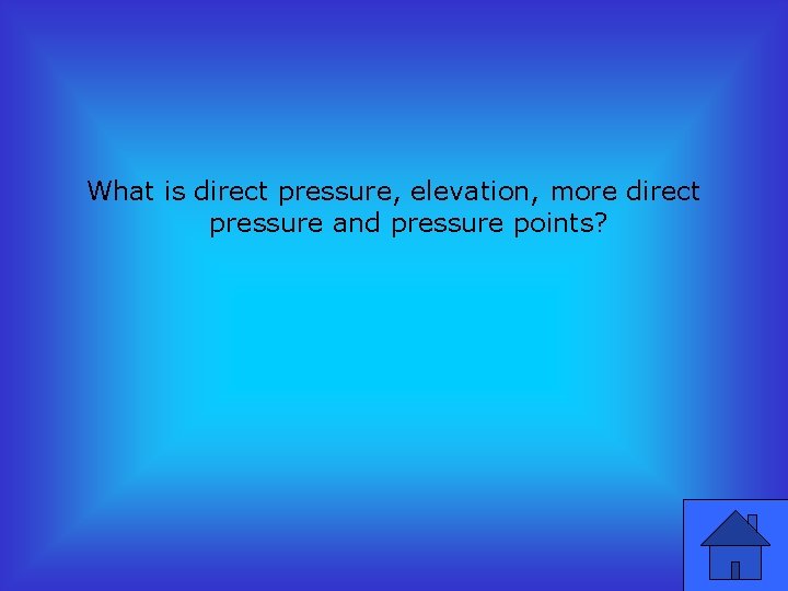 What is direct pressure, elevation, more direct pressure and pressure points? 