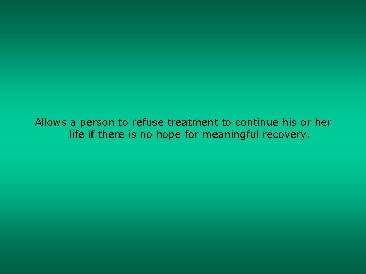 Allows a person to refuse treatment to continue his or her life if there