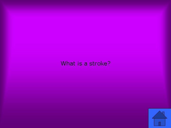 What is a stroke? 