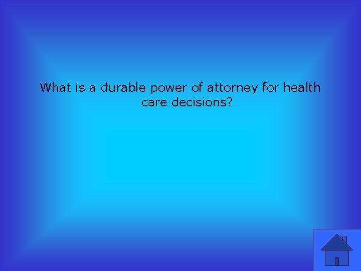 What is a durable power of attorney for health care decisions? 