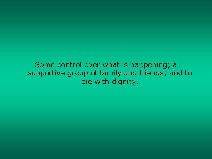 Some control over what is happening; a supportive group of family and friends; and