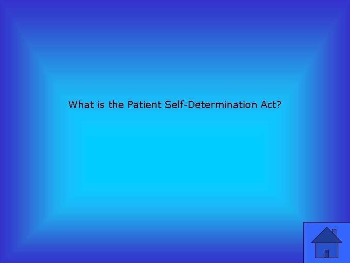 What is the Patient Self-Determination Act? 