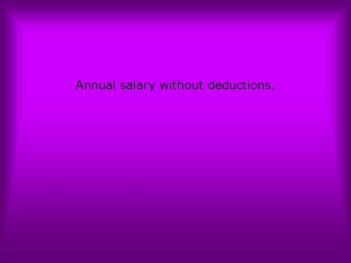 Annual salary without deductions. 