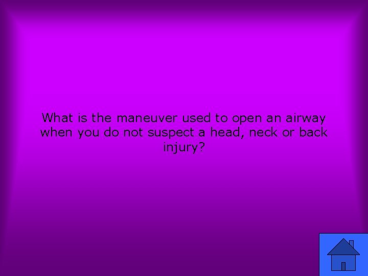 What is the maneuver used to open an airway when you do not suspect