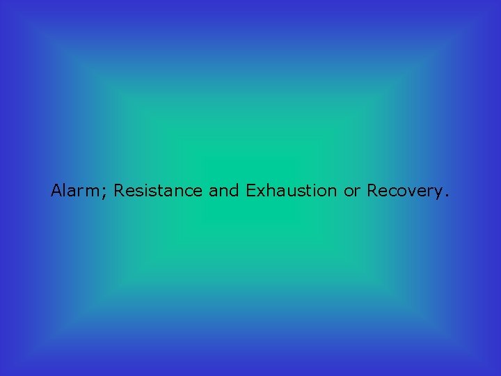 Alarm; Resistance and Exhaustion or Recovery. 