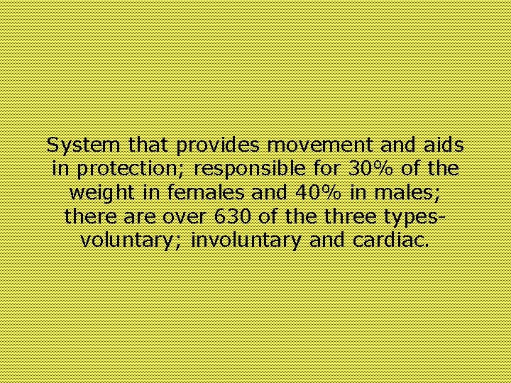 System that provides movement and aids in protection; responsible for 30% of the weight