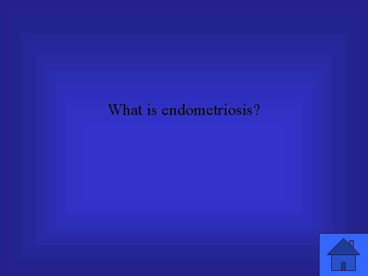 What is endometriosis? 