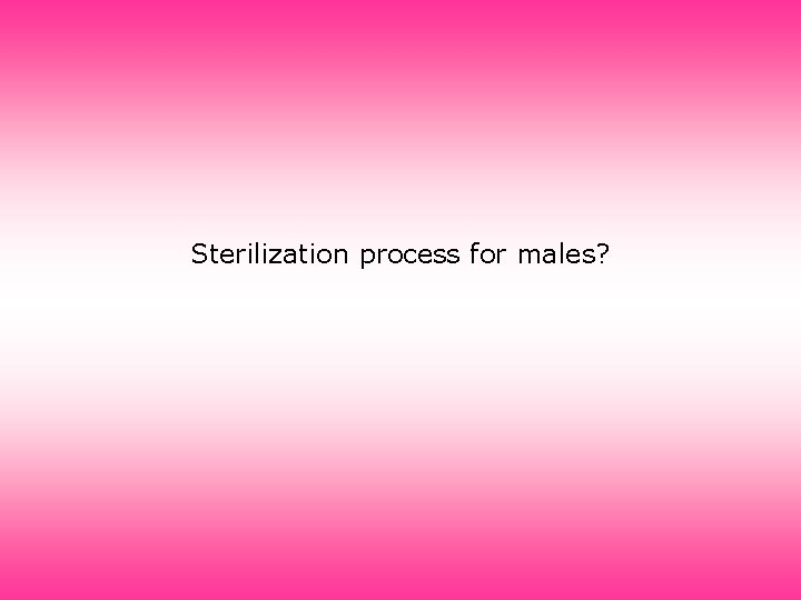Sterilization process for males? 