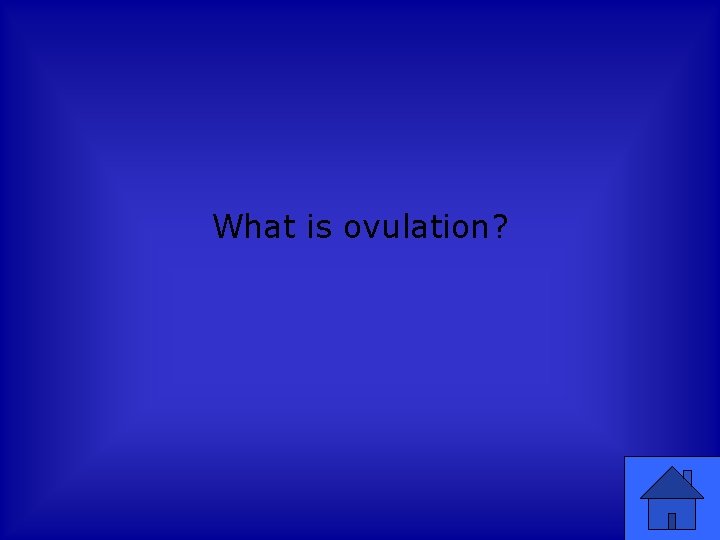 What is ovulation? 