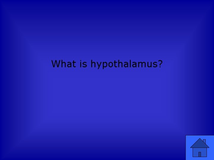 What is hypothalamus? 