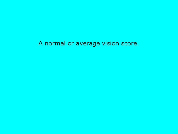 A normal or average vision score. 
