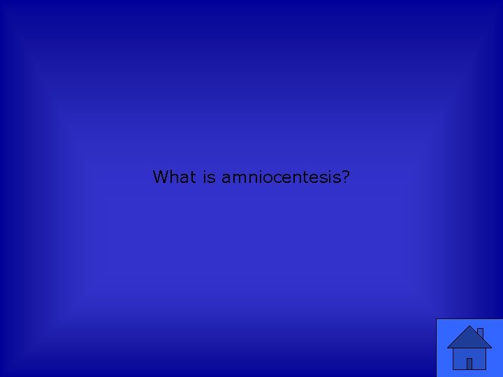 What is amniocentesis? 