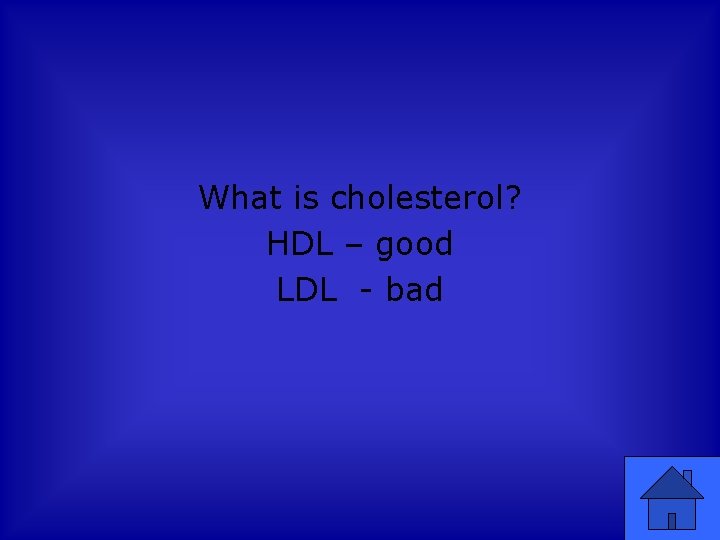 What is cholesterol? HDL – good LDL - bad 