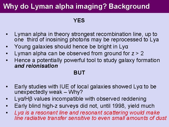 Why do Lyman alpha imaging? Background YES • • Lyman alpha in theory strongest