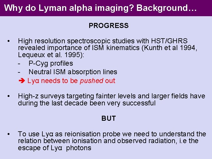 Why do Lyman alpha imaging? Background… PROGRESS • High resolution spectroscopic studies with HST/GHRS
