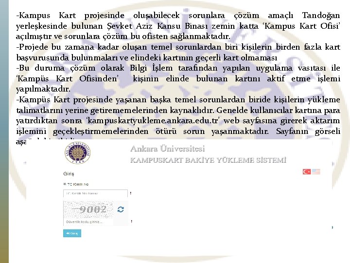 -Kampus Kart projesinde oluşabilecek sorunlara çözüm amaçlı Tandoğan yerleşkesinde bulunan Şevket Aziz Kansu Binası